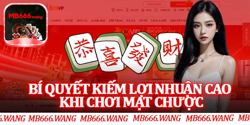 Bí Quyết Kiếm Lợi Nhuận Cao Khi Chơi Mạt Chược