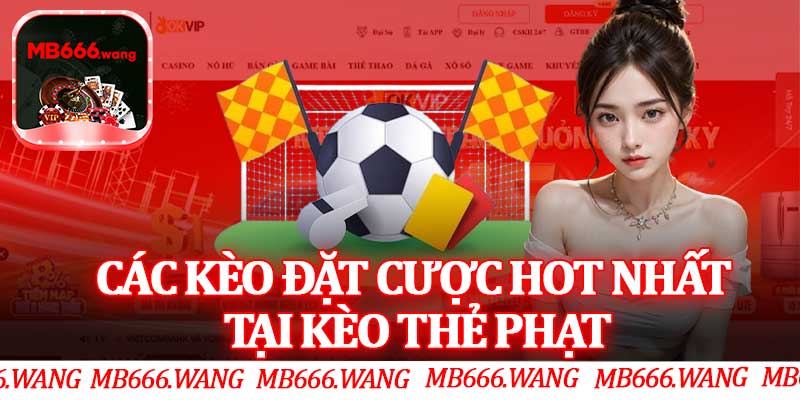 Các Kèo Đặt Cược Hot Nhất Tại Kèo Thẻ Phạt