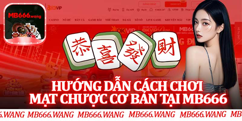 Hướng Dẫn Cách Chơi Mạt Chược Cơ Bản Tại MB666