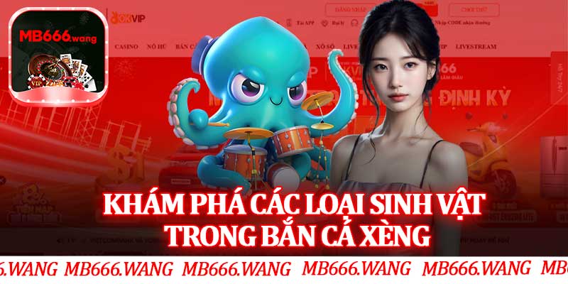 Khám Phá Các Loại Sinh Vật Trong Bắn Cá Xèng